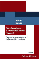 Mathematiques a travers les sciecles t.1 : geometrie et arithmetique de l'antiquite a nos jours