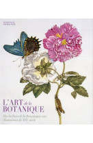L'art da la botanique  -  des herbiers de la renaissance aux illustrations du xixe siecle