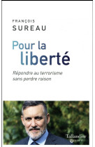 Pour la liberte  -  repondre au terrorisme sans perdre raison