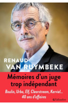 Memoires d'un juge trop independant  -  boulin, urba, elf, clearstream, kerviel... 40 ans d'affaires