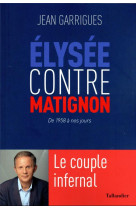 Elysee contre matignon, de 1958 a nos jours : le couple infernal