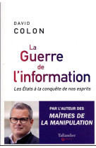 La guerre de l'information - les etats a la conquete de nos esprits