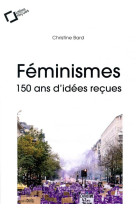 Feminismes : 150 ans d'idees recues (2e edition)