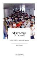 Geopolitique de la sante - la sante publique a l'epreuve des ideologies