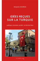 Idees recues sur la turquie : politique, economie, societe : un etat des lieux