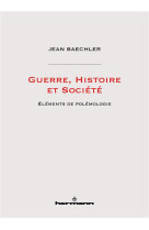 Guerre, histoire et societe  -  elements de polemologie