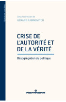 Crise de l'autorite et de la verite : desagregation du politique