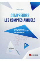 Comprendre les comptes annuels - pour ameliorer la situation financiere de l'entreprise