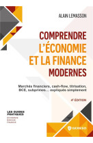 Comprendre l'economie et la finance modernes - marches financiers, cash-flow, titrisation, bce, subp