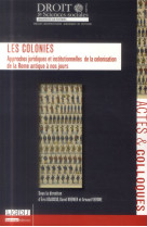 Les colonies  -  approches juridiques et institutionnelles de la colonisation de la rome antique a nos jours