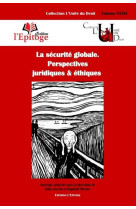 La securite globale. perspectives juridiques et ethiques t.36