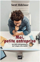 Moi, petite entreprise  -  les auto-entrepreneurs, de l'utopie a la realite