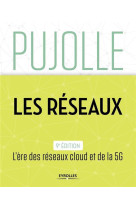 Les reseaux  -  l'ere des reseaux cloud et de la 5g (9e edition)