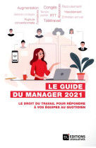 Le guide du manager  -  le droit du travail pour repondre a vos equipes au quotidien (edition 2021)