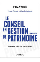 Le conseil en gestion de patrimoine : prendre soin de ses clients (2e edition)