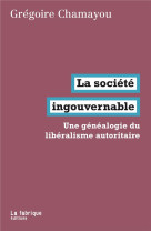 La societe ingouvernable  -  une genealogie du liberalisme autoritaire