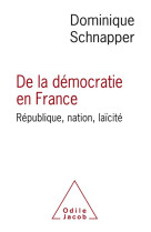 De la democratie en france  -  republique, nation, laicite