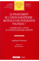 Le financement de l'union europeenne : moteur d'une integration politique ? contribution a l'etude du systeme budgetaire europeen