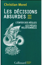 Les decisions absurdes t.3  -  l'enfer des regles  -  les pieges relationnels