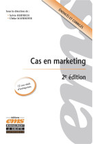 Cas en marketing - 2e edition - 12 cas reels d'entreprises. enonces et corriges.