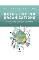 Reinventing organizations  -  la version resumee et illustree du livre phenomene qui invite a repenser le management