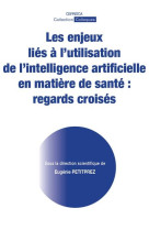 Les enjeux lies a l'utilisation de l'intelligence artificielle en matiere de sante : regards croises