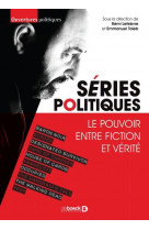 Series politiques  -  le pouvoir entre fiction et verite