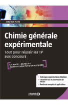 Chimie generale experimentale  -  tout pour reussir les tp aux concours  -  licence, capes et agregation physique-chimie