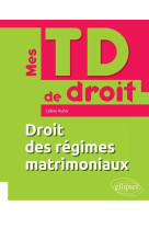 Mes td de droit  -  droit des regimes matrimoniaux (edition 2018)