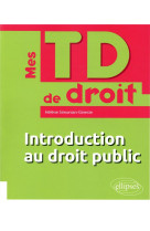 Mes td de droit  -  introduction au droit public (edition 2018)