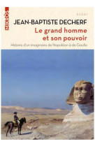 Le grand homme et son pouvoir : histoire d'un imaginaire de napoleon a de gaulle