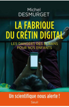 La fabrique du cretin digital  -  les dangers des ecrans pour nos enfants