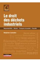 Le droit des dechets industriels - responsabilites - gestion et transfert - fiscalite