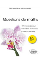 Questions de maths. pc/pc* - mementos de cours, questions, exercices, indications, solutions detaill