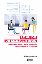 Guide du manager 2025. 8e ed. - le droit du travail pour repondre a vos equipes au quotidien