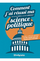 Comment j'ai reussi ma science politique - le seul livre qui aborde autre chose que les concours den