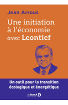 Une initiation a l'economie avec leontief - un outil pour la transition ecologique et energetique