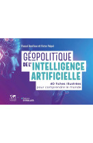 Geopolitique de l'intelligence artificielle - 40 fiches illustrees pour comprendre le monde