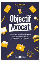 Objectif avocat - tout ce que vous devez savoir sur la profession davocat et comment le devenir