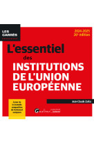 L'essentiel des institutions de l'union europeenne - un point complet sur la construction (ou decons