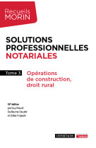 Solutions professionnelles notariales - tome 3 - vol03 - operations de construction, droit rural