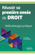 Reussir sa premiere annee de droit - methodologie juridique