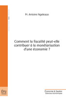 Comment la fiscalite peut-elle contribuer a la monetarisation d'une economie ?