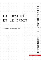 La loyaute et le droit - apprendre en synthetisant