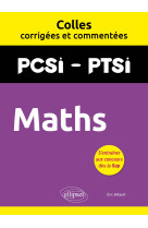 Maths. pcsi/ptsi. colles corrigees et commentees