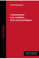 L'assistance a la creation d'un acte juridique