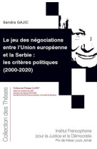 Le jeu des negociations entre l'union europeenne et la serbie : les criteres politiques (2000-2020)