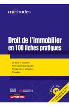 Droit de l'immobilier en 100 fiches pratiques - acteurs et marches - financement et fiscalite - prod