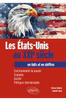 Les etats-unis au xxie siecle en faits et en chiffres - fonctionnement du pouvoir, economie, societe