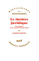 Le theatre juridique  -  une histoire de la construction du droit